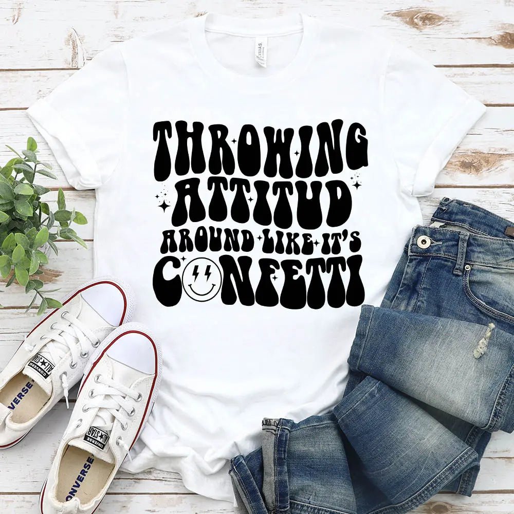 Throwing Attitude Around Like It’s Confeti – DTF Transfer